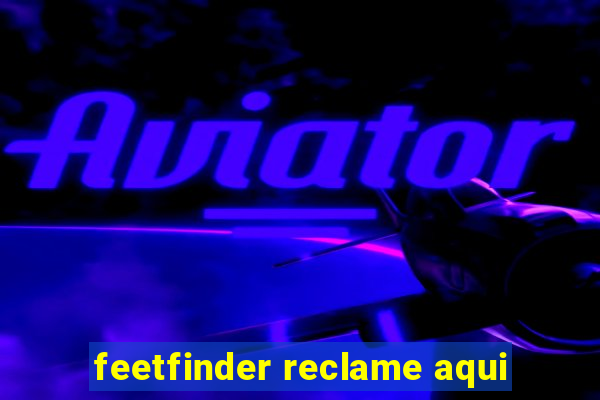 feetfinder reclame aqui